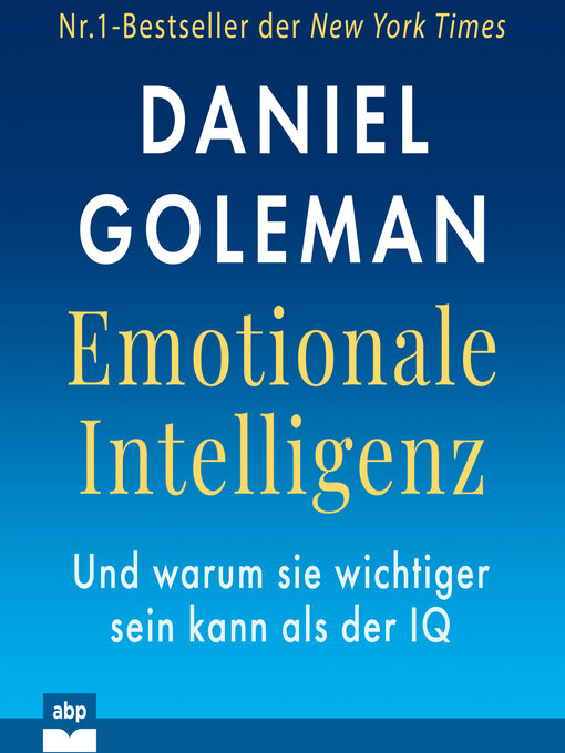 Titeldetails für Emotionale Intelligenz--Warum sie wichtiger sein kann als der IQ (Ungekürzt) nach Daniel Goleman - Verfügbar